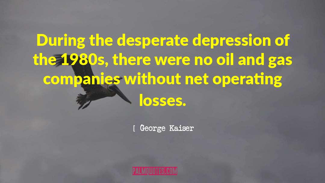 Oil And Gas quotes by George Kaiser