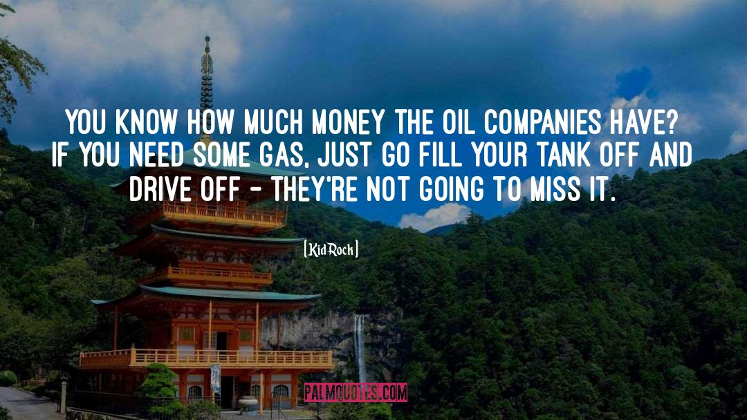 Oil Companies quotes by Kid Rock