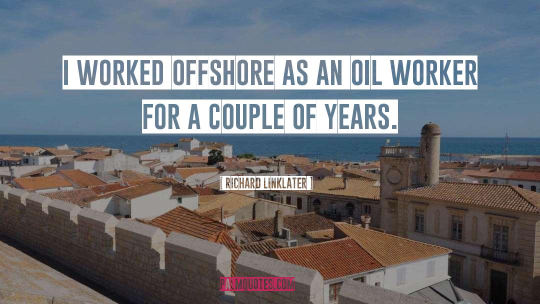 Oil Field quotes by Richard Linklater