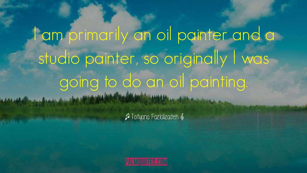 Oil Painting quotes by Tatyana Fazlalizadeh