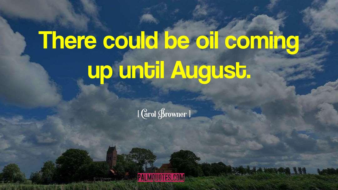 Oil Spill quotes by Carol Browner