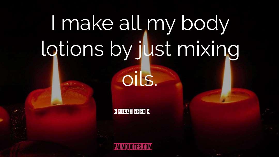 Oils quotes by Nikki Reed