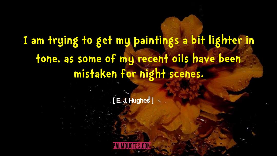 Oils quotes by E. J. Hughes