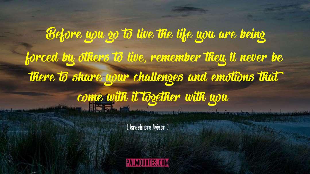 Oivercoming Life Challenges quotes by Israelmore Ayivor