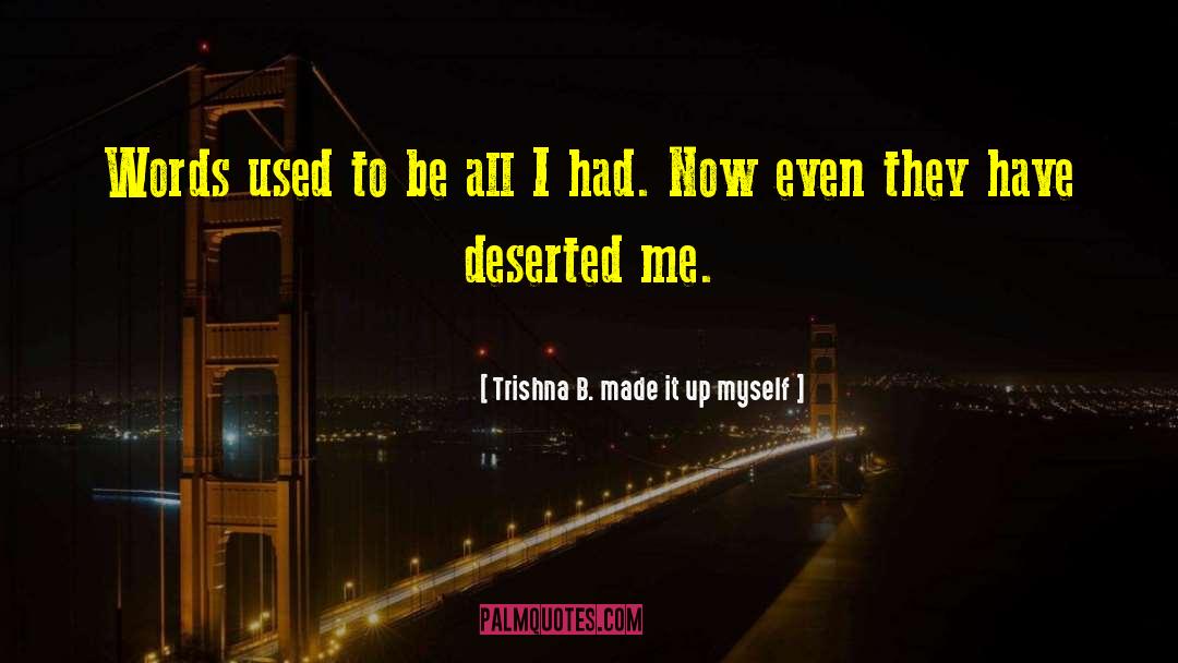 Ok Now I M Depressed quotes by Trishna B. Made It Up Myself