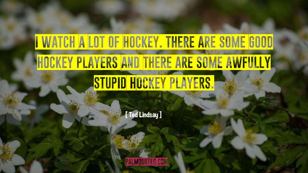 Okanagan Hockey quotes by Ted Lindsay