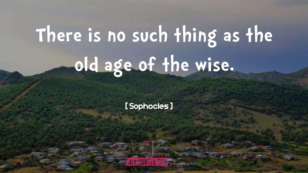 Old Age quotes by Sophocles