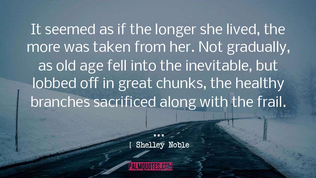 Old Age quotes by Shelley Noble