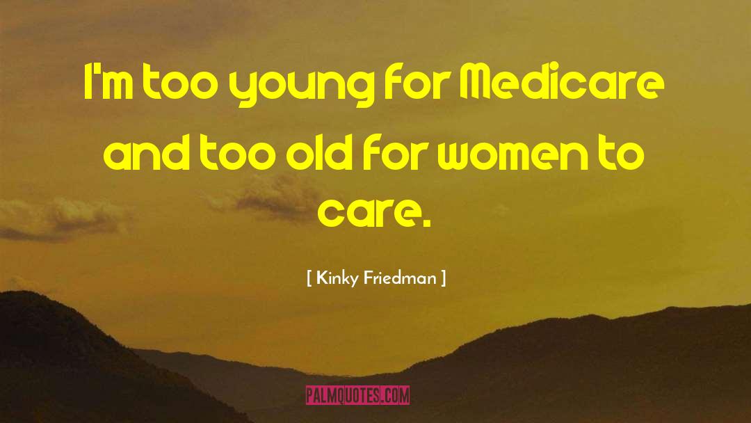 Old Broads quotes by Kinky Friedman