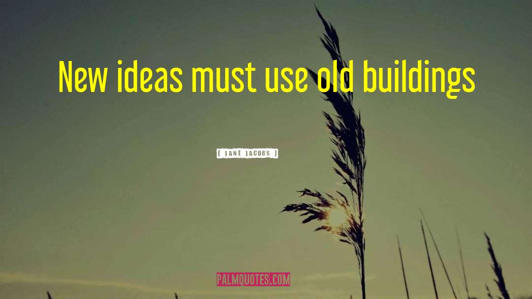 Old Buildings quotes by Jane Jacobs