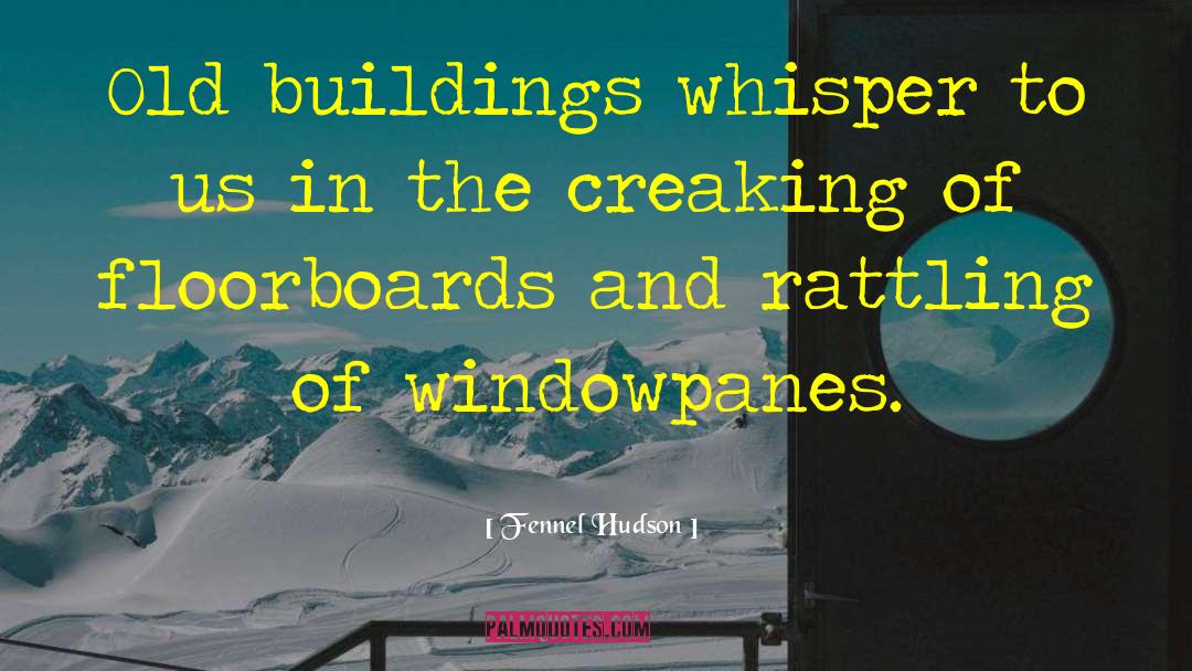 Old Buildings quotes by Fennel Hudson