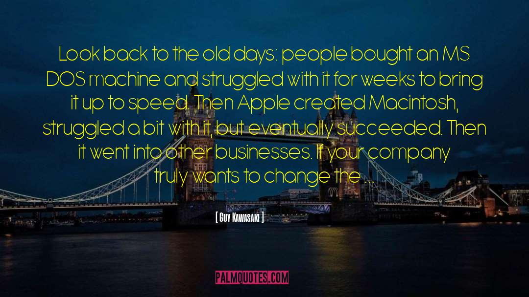 Old Days quotes by Guy Kawasaki