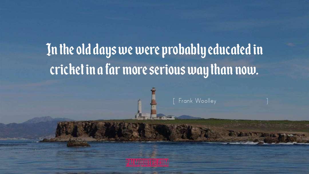 Old Days quotes by Frank Woolley