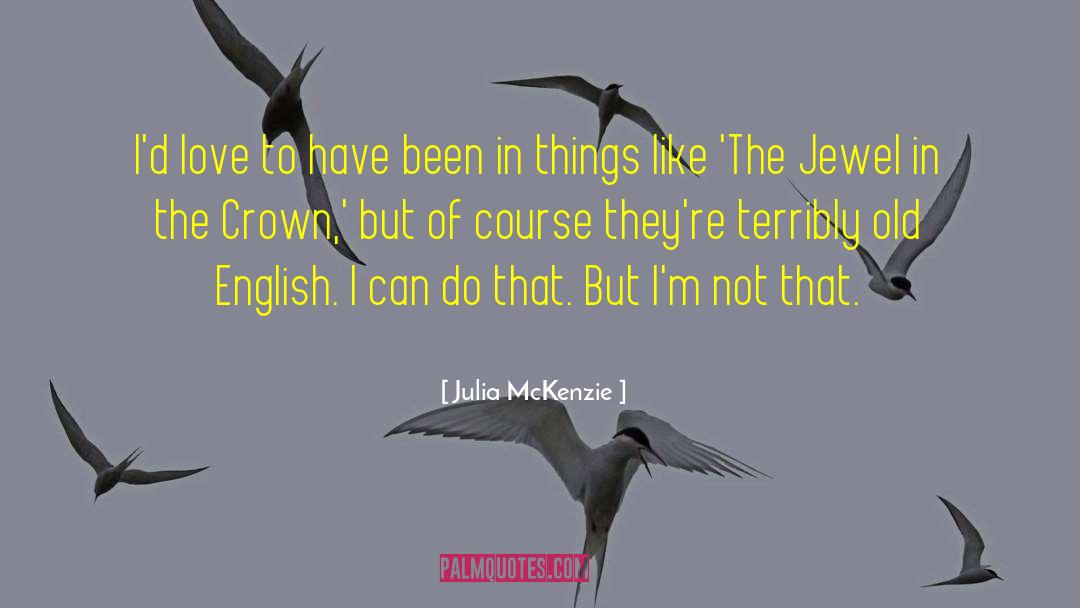 Old English quotes by Julia McKenzie