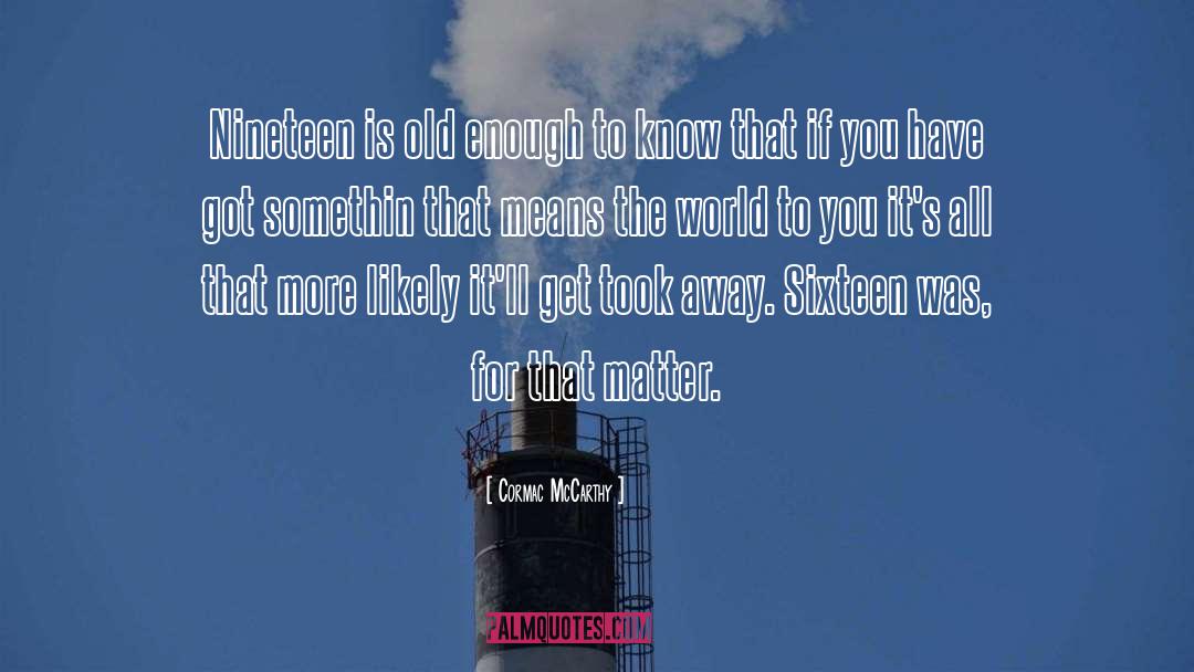 Old Enough To Know Better quotes by Cormac McCarthy