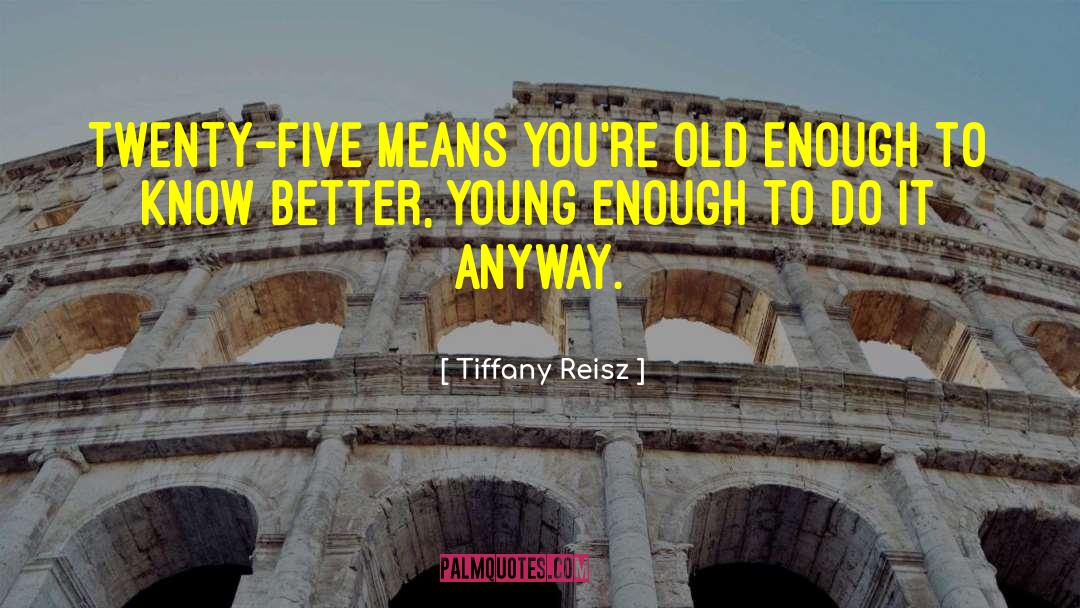 Old Enough To Know Better quotes by Tiffany Reisz