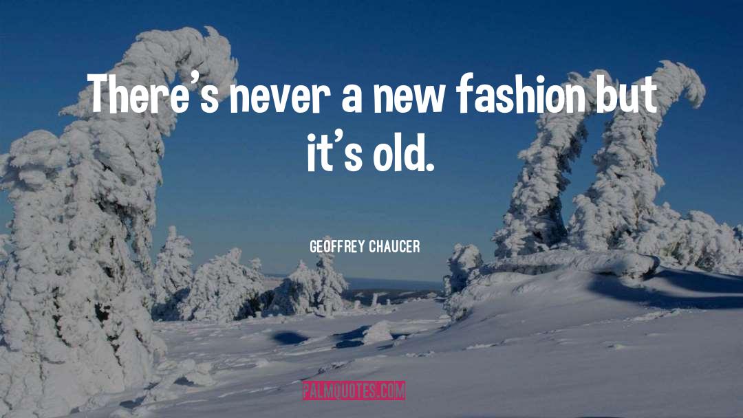 Old Fashion quotes by Geoffrey Chaucer