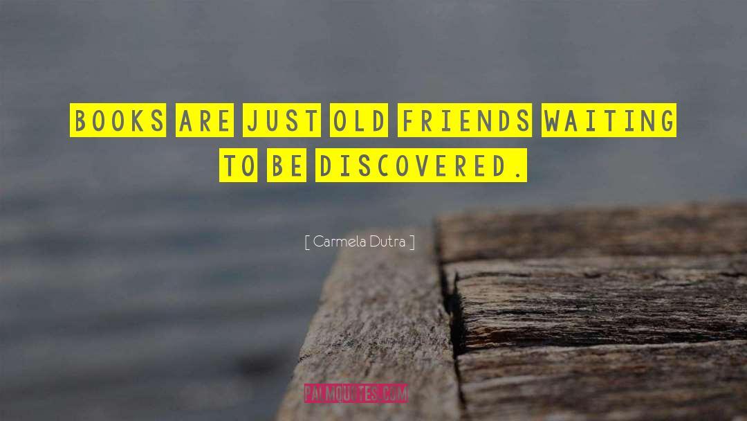 Old Friends quotes by Carmela Dutra