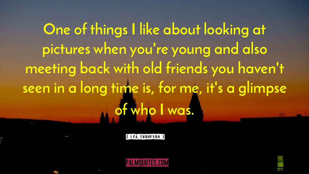 Old Friends quotes by Lea Thompson