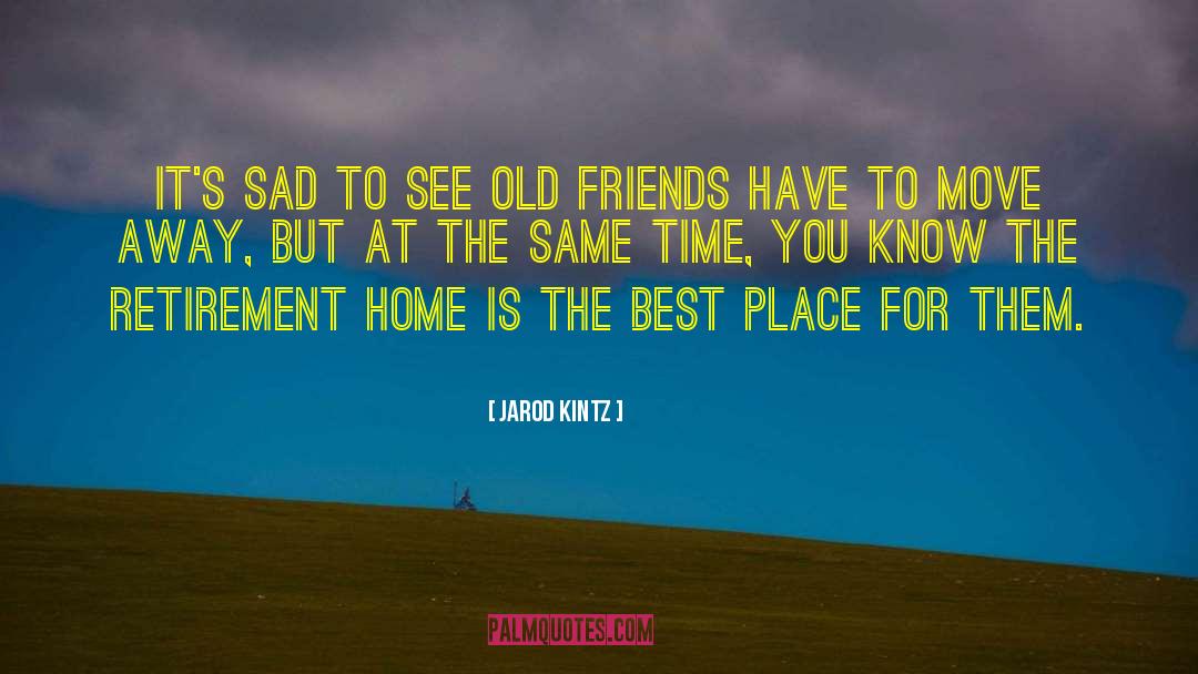 Old Friends quotes by Jarod Kintz