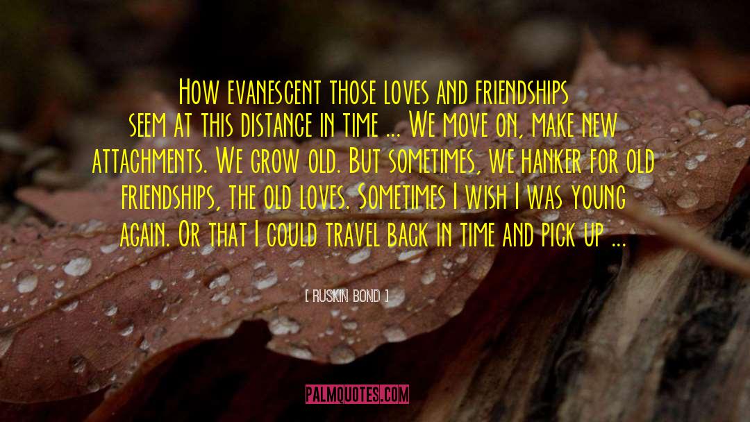 Old Friendships quotes by Ruskin Bond