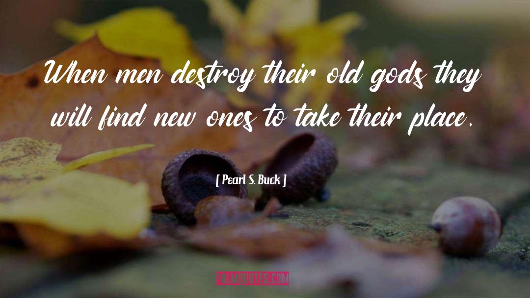 Old Gods quotes by Pearl S. Buck