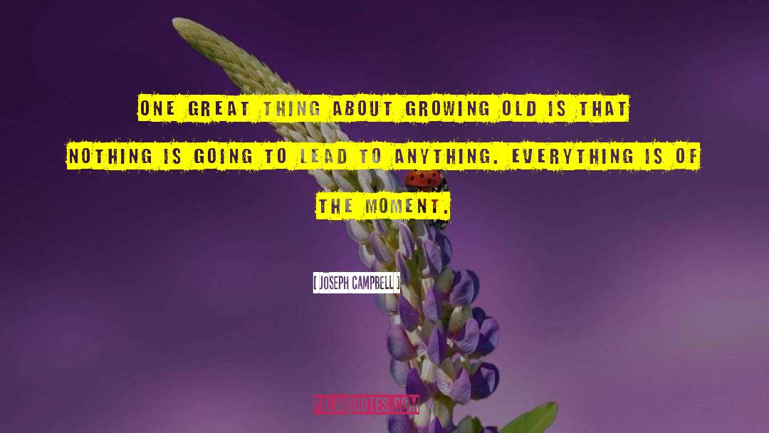Old Growing quotes by Joseph Campbell