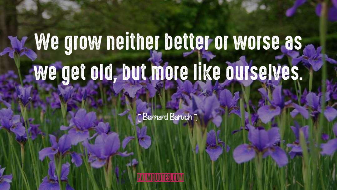 Old Growing quotes by Bernard Baruch