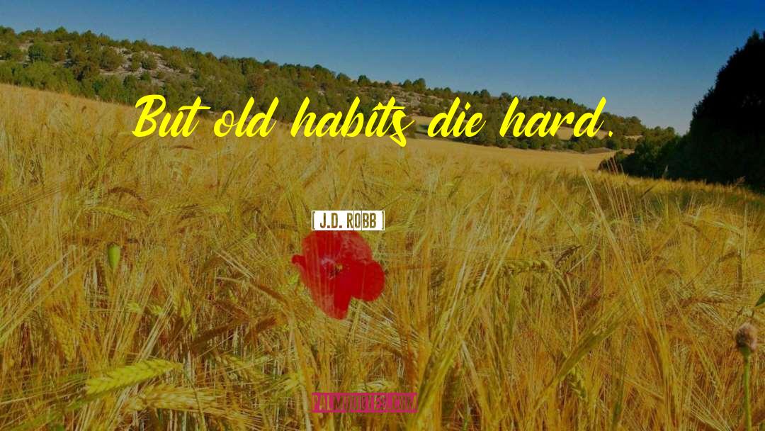 Old Habits quotes by J.D. Robb