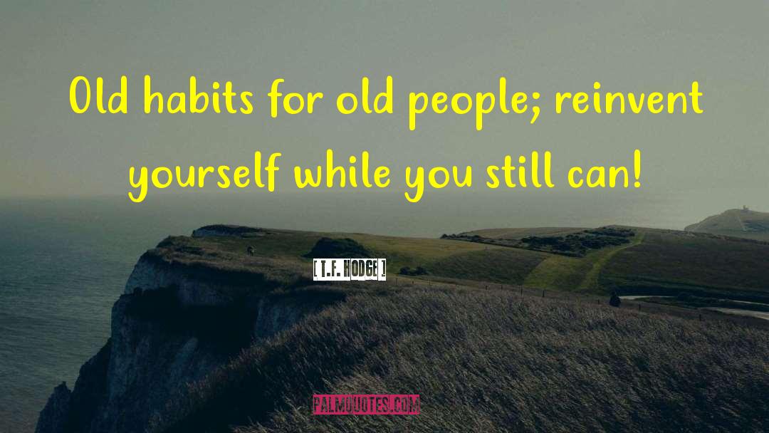 Old Habits quotes by T.F. Hodge