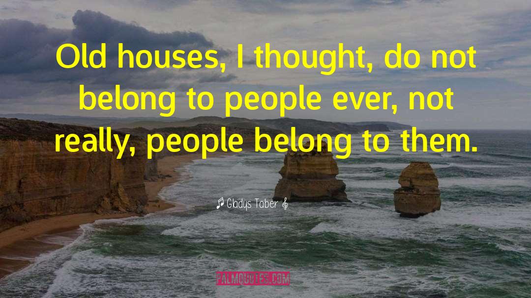 Old Houses quotes by Gladys Taber