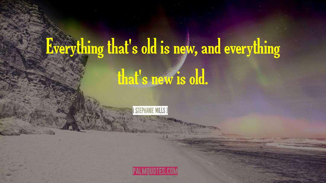 Old Is New quotes by Stephanie Mills