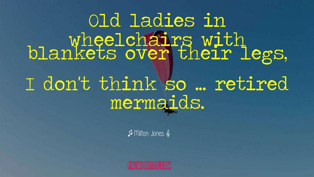 Old Ladies quotes by Milton Jones