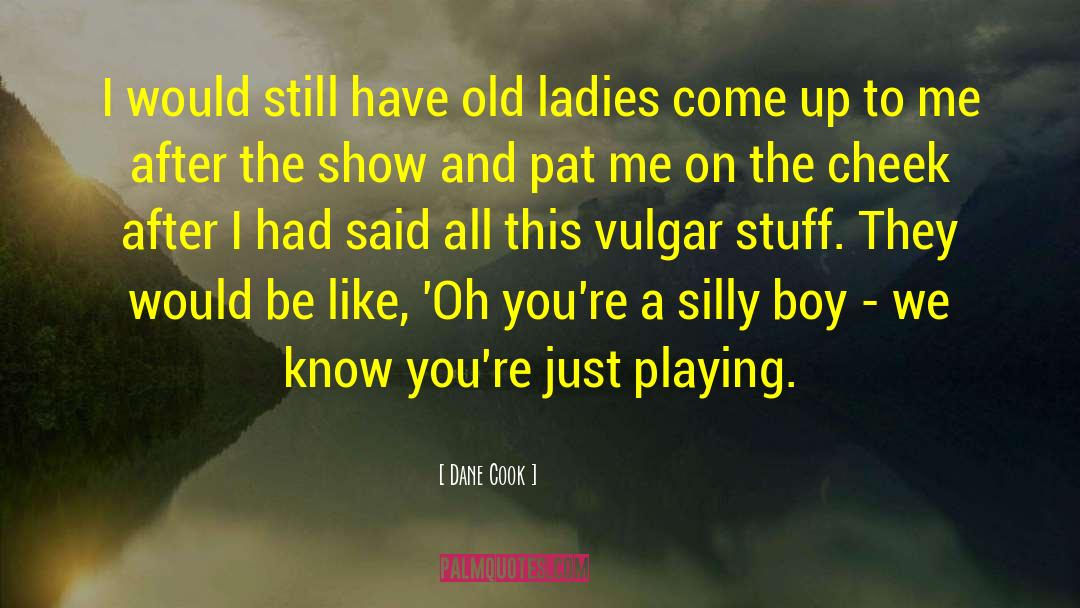 Old Ladies quotes by Dane Cook