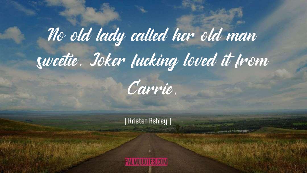 Old Lady quotes by Kristen Ashley
