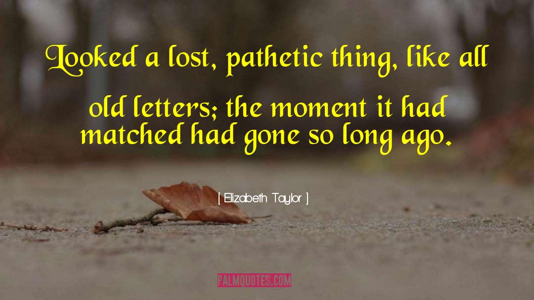 Old Letters quotes by Elizabeth Taylor