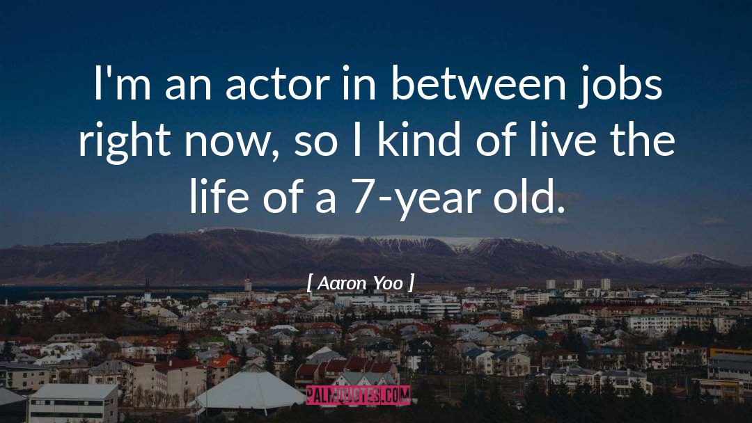 Old Life quotes by Aaron Yoo