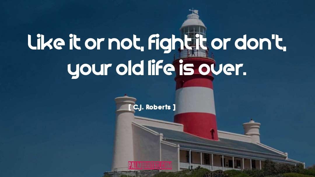 Old Life quotes by C.J. Roberts