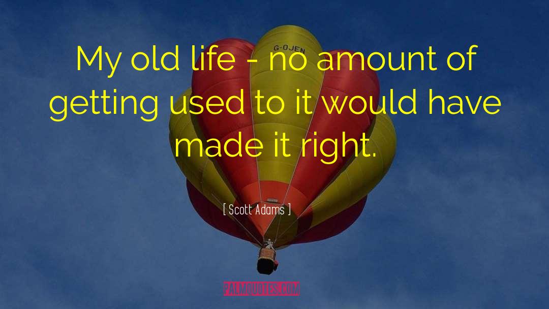 Old Life quotes by Scott Adams