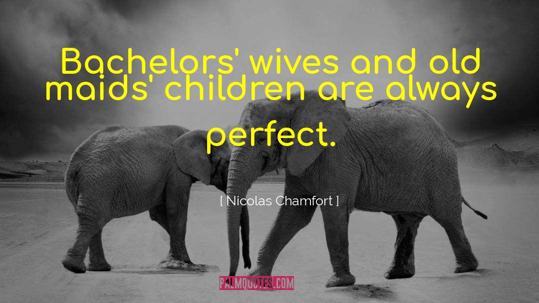 Old Maids quotes by Nicolas Chamfort