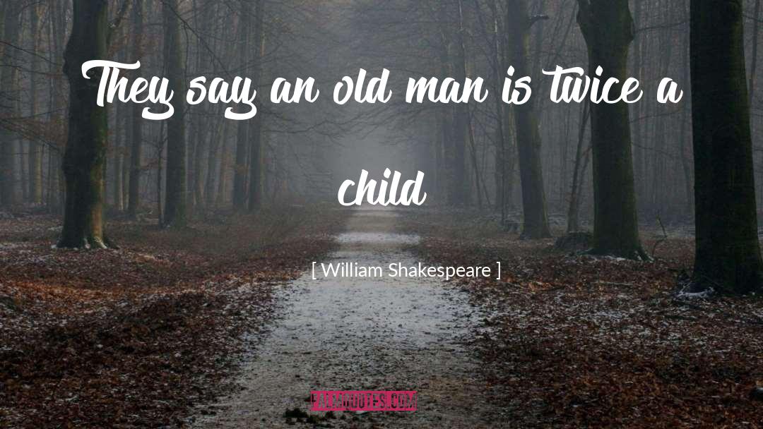 Old Man quotes by William Shakespeare