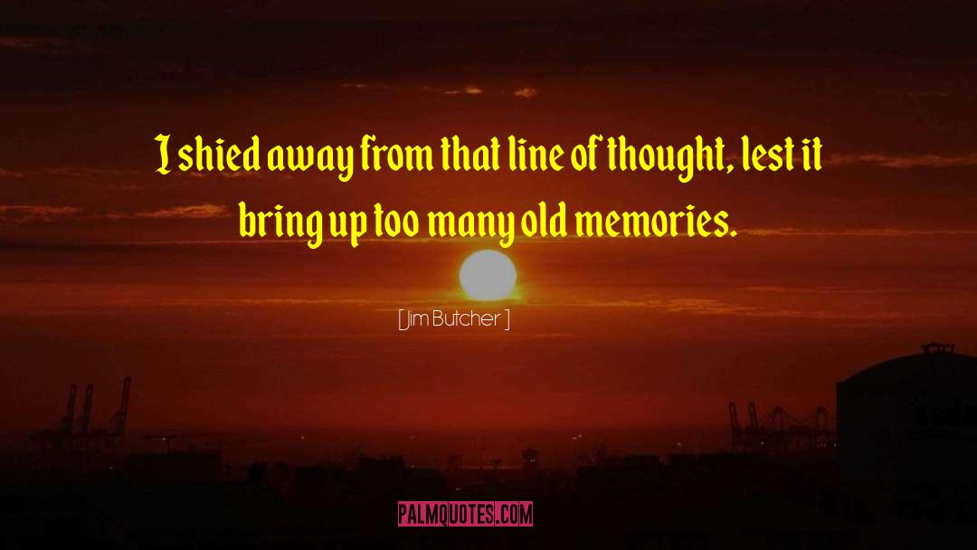 Old Memories quotes by Jim Butcher