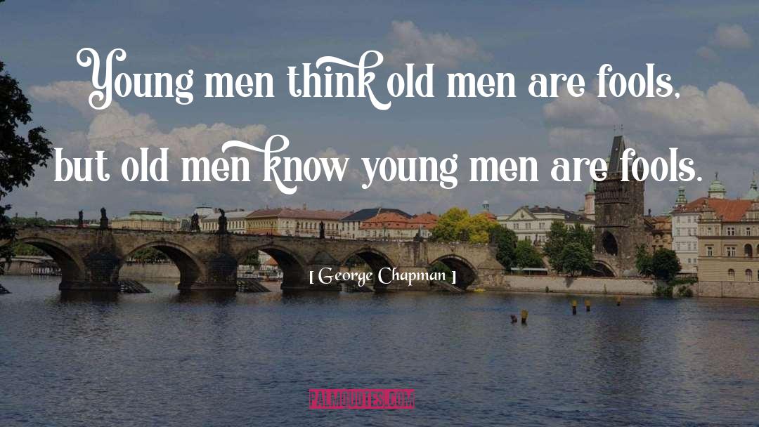 Old Men quotes by George Chapman