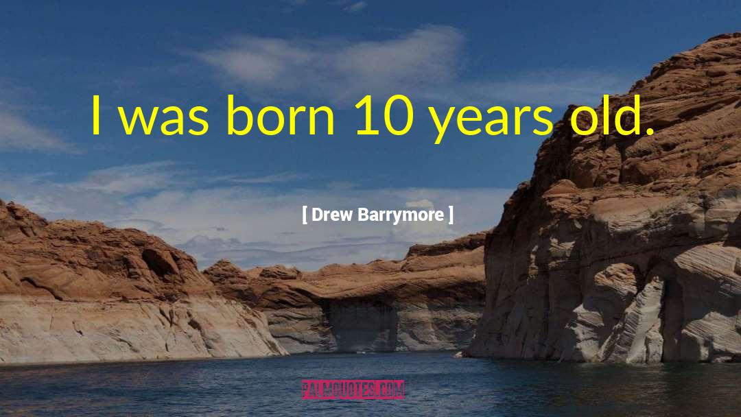 Old Mill quotes by Drew Barrymore