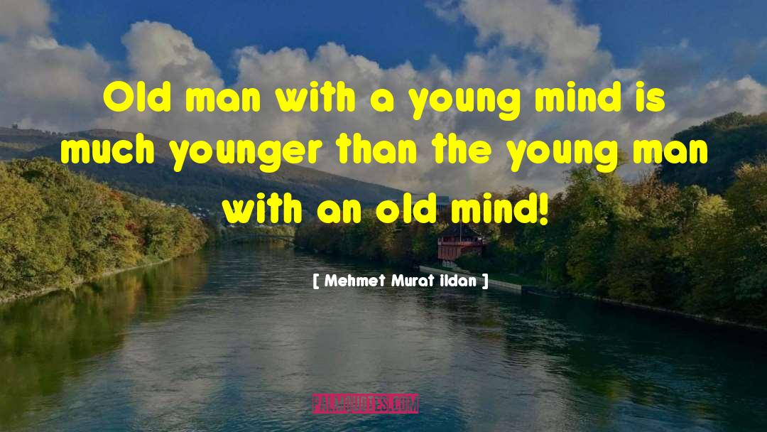 Old Minds quotes by Mehmet Murat Ildan