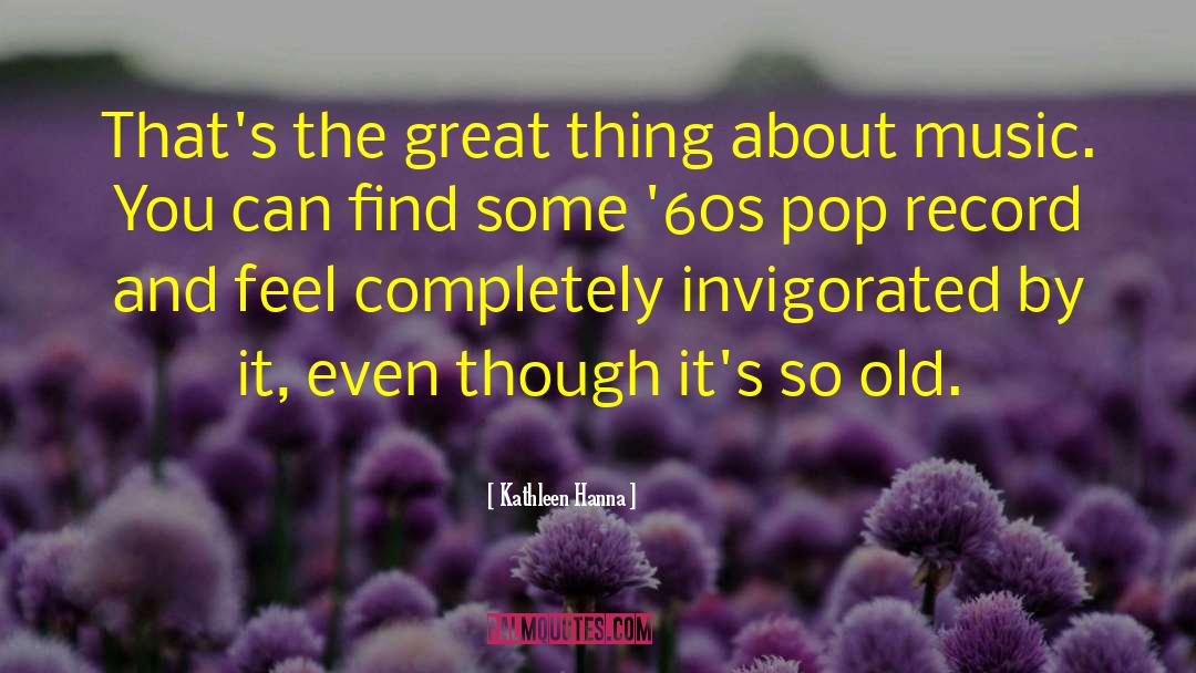 Old Music quotes by Kathleen Hanna