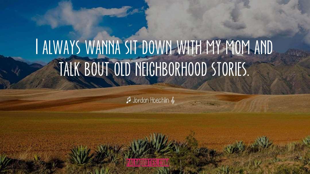 Old Neighborhood quotes by Jordan Hoechlin
