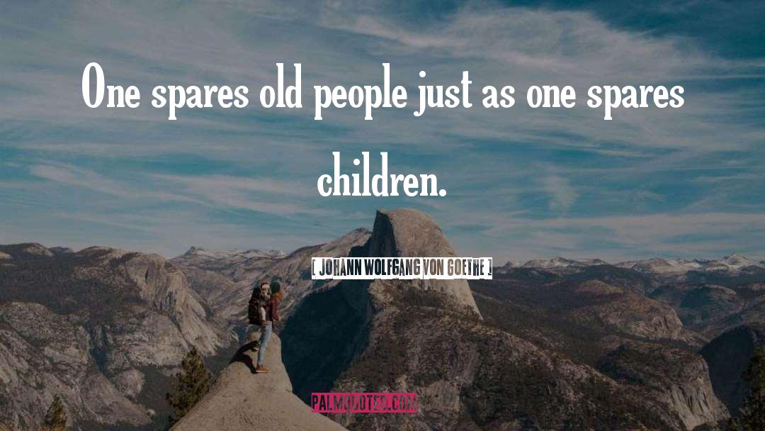 Old People quotes by Johann Wolfgang Von Goethe