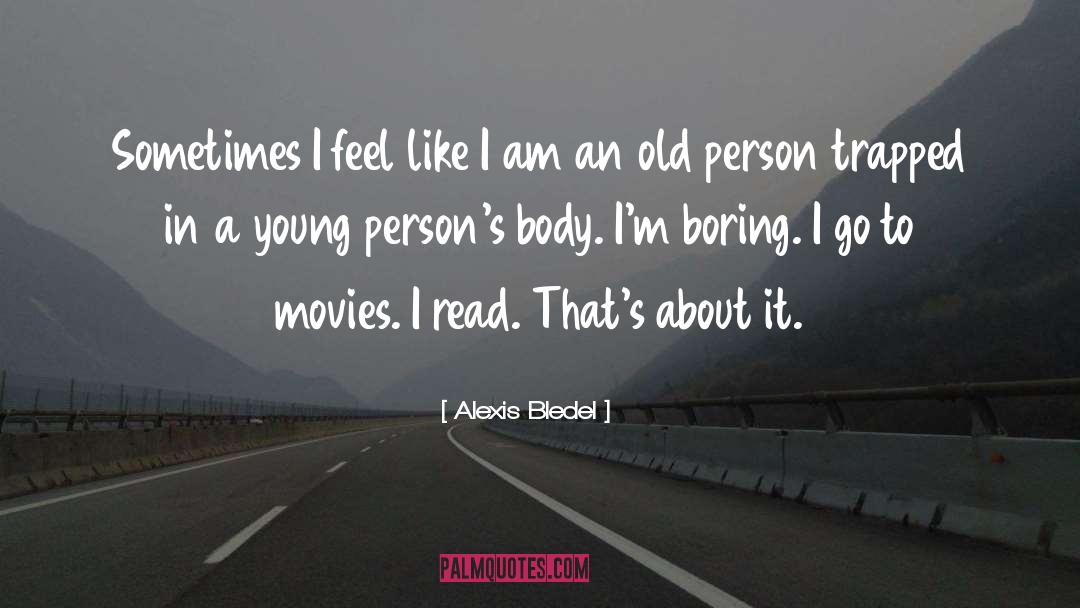 Old Person quotes by Alexis Bledel