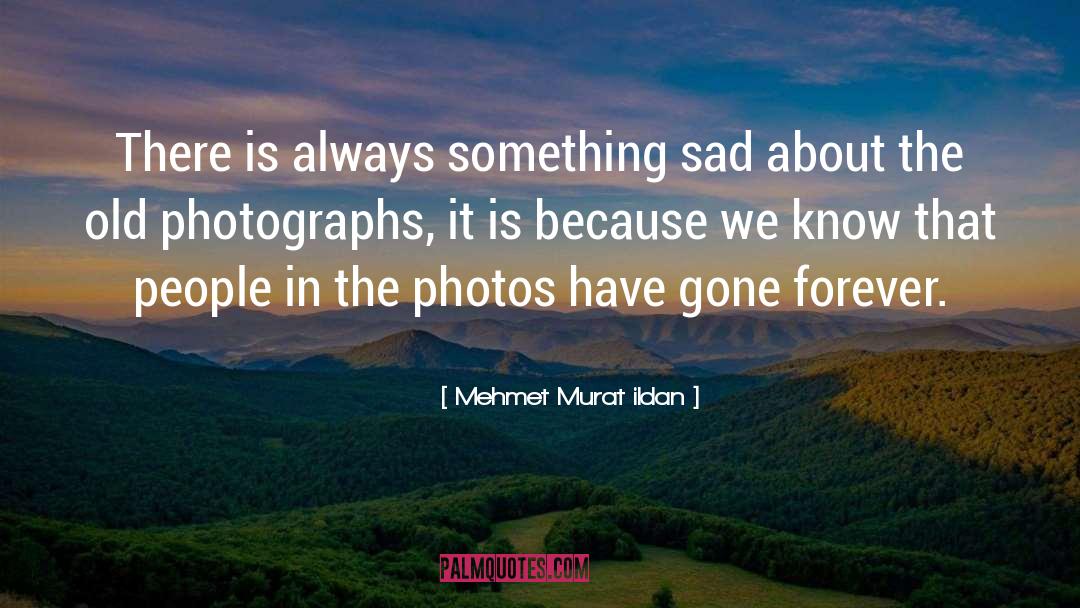 Old Photographs quotes by Mehmet Murat Ildan